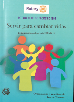"Servir para cambiar vidas" : lema presidencial período 2021-2022 Rotary Club de Flores D 4895 : antología