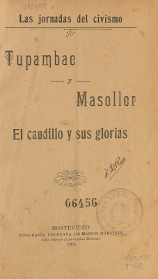 Tupambae y Masoller : el caudillo y sus glorias : las jornadas del civismo