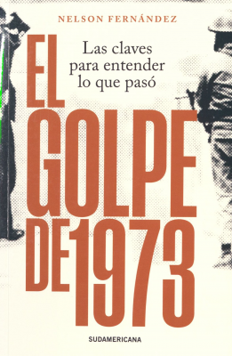 El Golpe de 1973 : las claves para entender lo que pasó