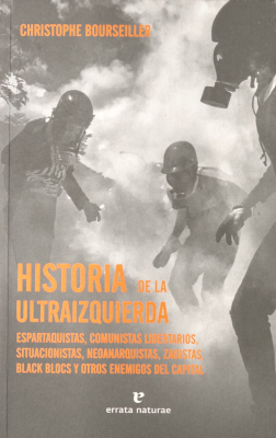 Historia de la ultraizquierda : espartaquistas, comunistas libertarios, situacionistas, neoanarquistas, zadistas, black blocs y otros enemigos del capital