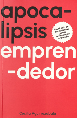 Apocalipsis emprendedor : revelación de herramientas para la revolución de emprender