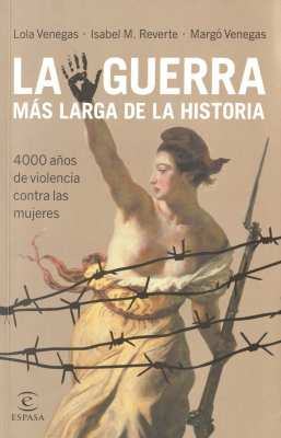 La guerra más larga de la historia : 4000 años de violencia contra las mujeres