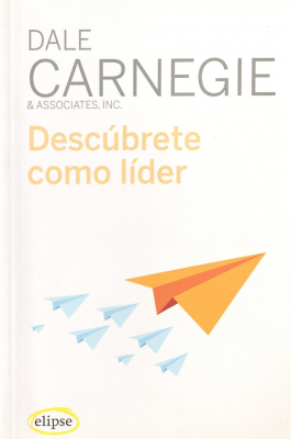 Descúbrete como líder : cómo ganar amigos, influir sobre las personas y tener éxito en un mundo cambiante