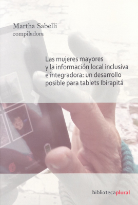 La mujeres mayores y la información local inclusiva e integradora : un desarrollo posible para tablets Ibirapitá