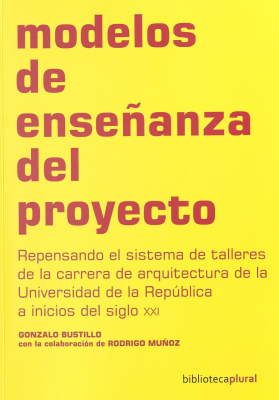 Modelos de enseñanza del proyecto : repensando el sistema de talleres de la carrera de Arquitectura de la Universidad de la República a inicios del siglo XXI