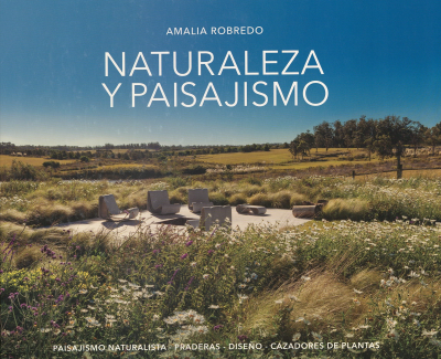 Naturaleza y paisajismo : paisajismo naturalista, praderas, diseño, cazadores de plantas