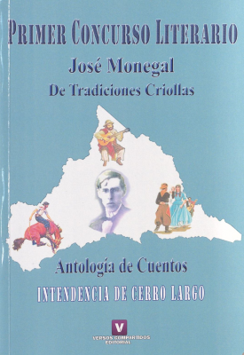 Primer Concurso Literario José Monegal : de tradiciones criollas : antología de cuentos : Intendencia de Cerro Largo