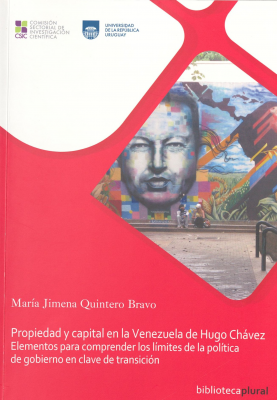 Propiedad y capital en la Venezuela de Hugo Chávez : elementos para comprender los límites de la política de gobierno en clave de transición