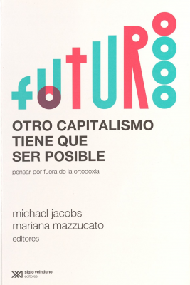 Otro capitalismo tiene que ser posible : pensar por fuera de la ortodoxia