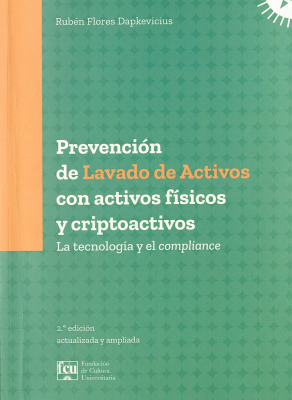 Prevención de lavado de activos con activos físicos y criptoactivos : la tecnnología y el compliance : leyes N.º 19.574, 19.749, 20.075, etc.