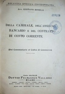 Della cambiale, dell'assegno bancario e del contratto di conto corrente : (dal commentario al codice di commercio)