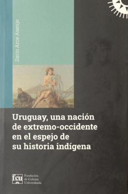 Uruguay, una nación de extremo-occidente en el espejo de su historia indígena