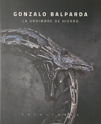 Gonzalo Balparda : la urdimbre de hierro : esculturas