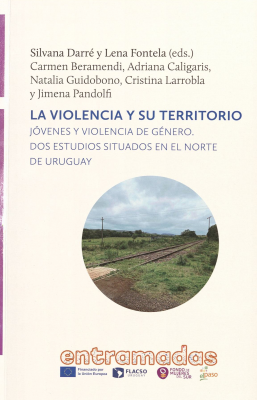La violencia y su territorio : jóvenes y violencia de género : dos estudios situados en el norte de Uruguay