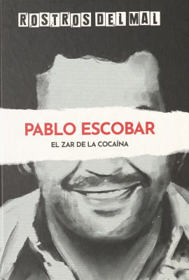 Pablo Escobar : el despiadado zar de la cocaína