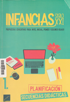 Infancias Siglo XXI : propuestas educativas para nivel inicial; primer y segundo grado. v. 1