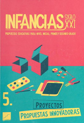 Infancias Siglo XXI : propuestas educativas para nivel inicial; primer y segundo grado. v. 5