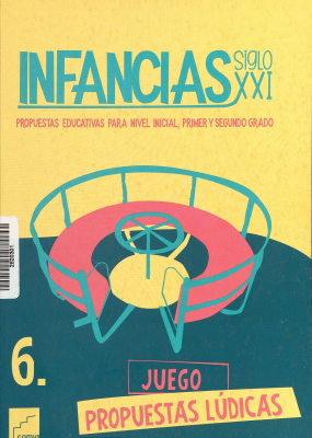 Infancias Siglo XXI : propuestas educativas para nivel inicial; primer y segundo grado. v. 6