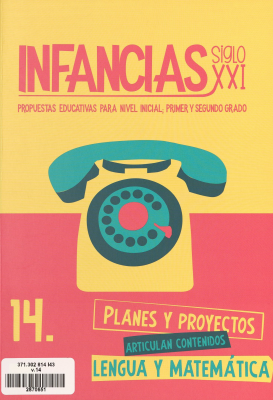 Infancias Siglo XXI : propuestas educativas para nivel inicial; primer y segundo grado. v. 14