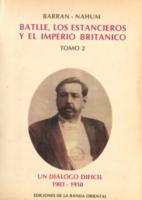 Batlle, los estancieros y el Imperio Británico. v.2 : un diálogo difícil : 1903-1910