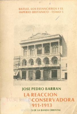 Batlle, los estancieros y el Imperio Británico. v.5 : la reacción imperial-conservadora : 1911-1913