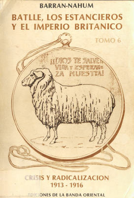 Batlle, los estancieros y el Imperio Británico. v.6 : crisis y radicalización : 1913-1916
