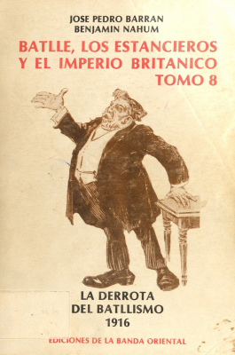 Batlle, los estancieros y el Imperio Británico. v.8 : la derrota del batllismo