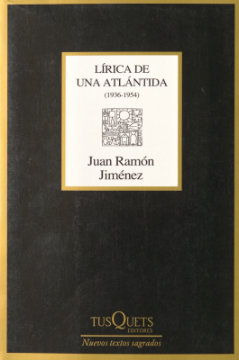 Lírica de una Atlántida : En el otro costado ; Una colina meridiana ; Dios deseado y deseante ; De ríos que se van (1936-1954)