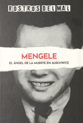 Mengele : el ángel de la muerte en Auschwitz