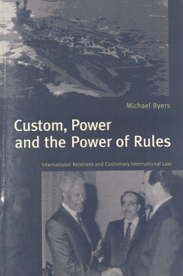 Custom, power and the power of rules : international relations and customary international law