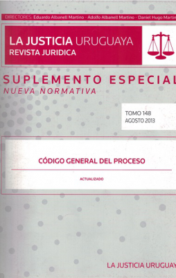 La Justicia Uruguaya, T.148 - Ago. 2013 - Suplemento especial : Código General del Proceso : Actualizado con las modificaciones introducidas por Ley No. 19.090, de 14/06/2013