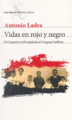 Vidas en rojo y negro : de la guerra civil española al Uruguay batllista