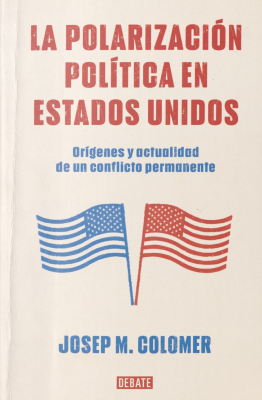 La polarización política en Estados Unidos : orígenes y actualidad de un conflicto permanente