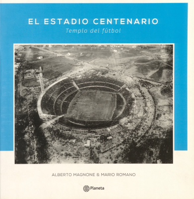 El estadio Centenario : templo del fútbol