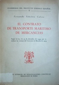 El contrato de transporte marítimo de mercancías : Según la Ley de 22 de diciembre de 1949, que introduce las normas del Convenio de Bruselas de 1924