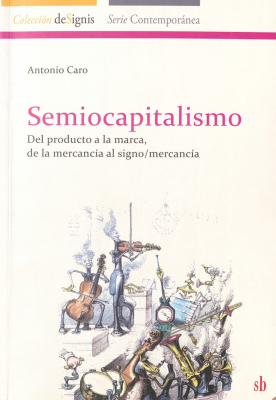 Semiocapitalismo : del producto a la marca, de la mercancía al signo-mercancía