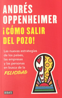 ¡Cómo salir del pozo! : las nuevas estrategias de los países, las empresas y las personas en busca de la felicidad