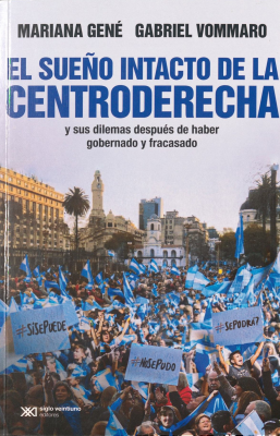 El sueño intacto de la centroderecha : y sus dilemas después de haber gobernado y fracasado