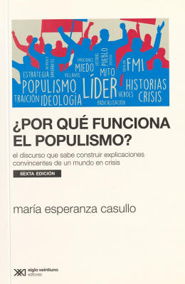 ¿Por qué funciona el populismo? : el discurso que sabe construir explicaciones convincentes de un mundo en crisis