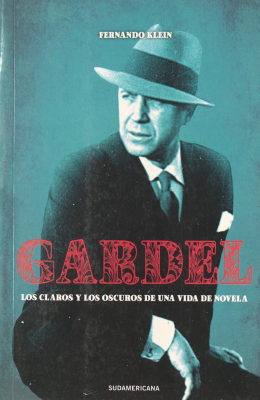 Gardel : los claros y los oscuros de una vida de novela