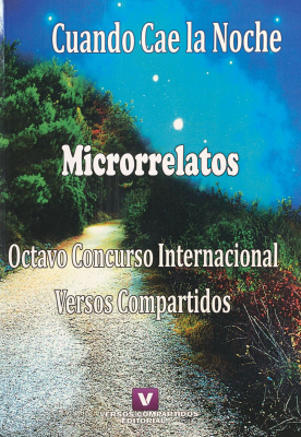 Cuando cae la noche : microrrelatos : Octavo Concurso Internacional Comunidad Literaria Versos Compartidos