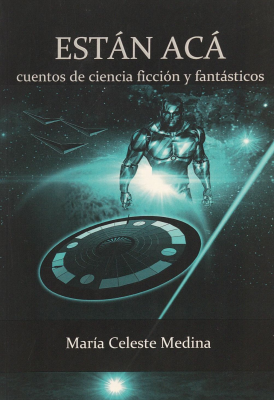 Están acá : cuentos de ciencia ficción y fantásticos