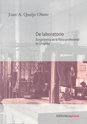 De laboratorio : surgimiento de la física profesional en Uruguay