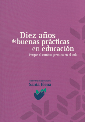 Diez años de buenas practicas en educacion : porque el cambio germina en el aula