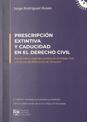 Prescripción extintiva y caducidad en el derecho civil : estudio de su régimen jurídico en el Código Civil y en la Ley de Relaciones de Consumo