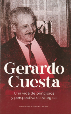 Gerardo Cuesta : una vida de principios y perspectiva estratégica