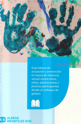 Guía básica de actuación y prevención en casos de violencia sexual contra niños, niñas, adolescentes y jóvenes participantes desde un enfoque de género