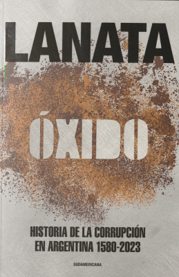 Óxido : historia de la corrupción en Argentina 1580-2023