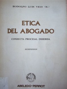 Etica del abogado : conducta procesal indebida