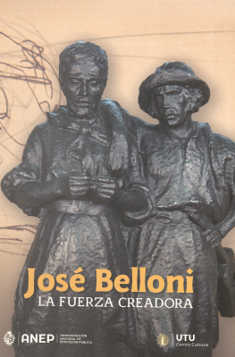 José Belloni : la fuerza creadora